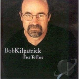 CD Face to Face-Bob Kilpatrick