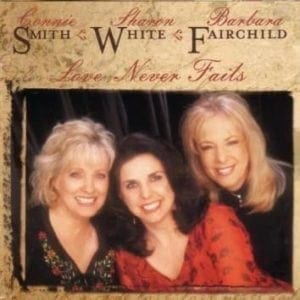 CD Love Never Fails-Connie Smith/ Sharon White/ Barbara Fairchild