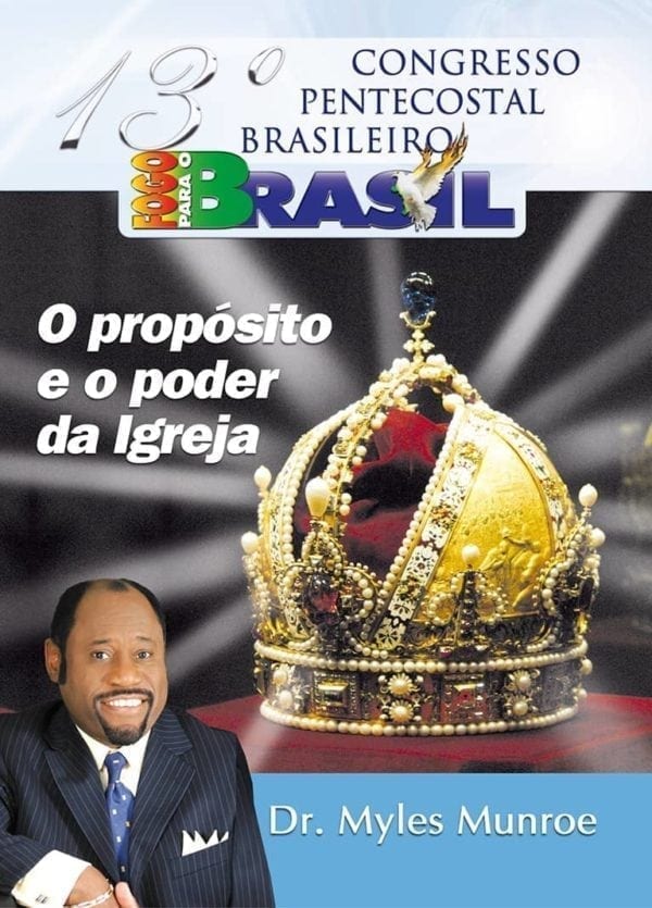 DVD O Propósito e o poder da Igreja-13°Congresso Pentecostal Brasileiro Fogo Para o Brasil-Myles Munroe