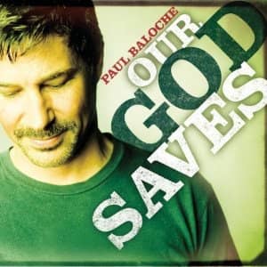 CD Our God Saves - Paul Baloche