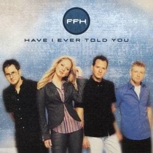 CD Have I Ever Told You-FFH