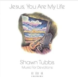CD Jesus You are My Life-Shawn Tubbs