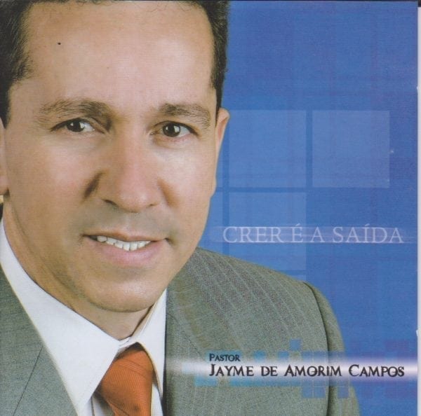 CD Crer é a Saida - Pr. Jayme de Amorim Campos