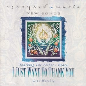 CD I Just Want to Thank You-Touching the Father's Heart-Vineyard-Terry Buttler Cindy Rethmeier