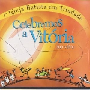 Celebremos a Vitória - 1a. Igreja Batista em Trindade