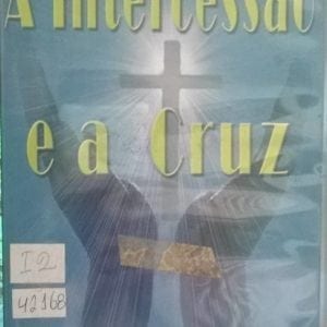 DVD A Intercessão e a Cruz-Neuza Itioka
