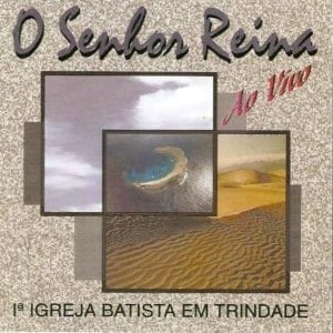 CD O Senhor Reina-Primeira Igreja Batista em Trindade