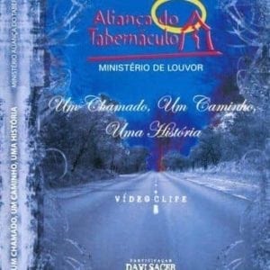 DVD Um Chamado,Um Caminho,Uma História-Aliança do Tabernáculo Ministério de Louvor-Participação Davi Sacer