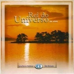 CD Rei do Universo Ao Vivo-Igreja Batista Getsemani Belo Horizonte