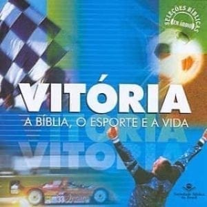 CD Vitória a Bíblia, o Esporte e a Vida-Seleções Bíblicas